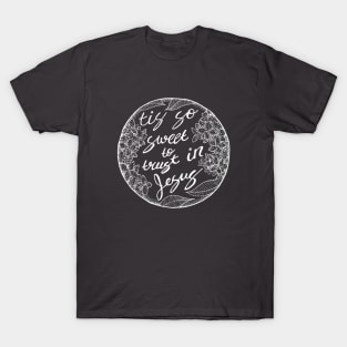 To Trust in Jesus -floral, christianity, chalkboard T-Shirt